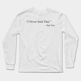 “I Never Said That.”  by  Sun Tzu Long Sleeve T-Shirt